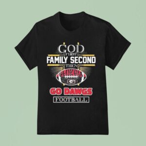 God First Family Second Then Georgia Bulldogs Go Dawgs Football T Shirt