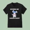 Govern Me Harder Daddy Waifu T Shirt