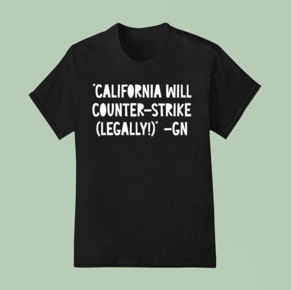 Governor Gavin Newsom California Will Counter Strike Legally Gn T Shirt