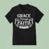 Grace Through Faith T Shirt