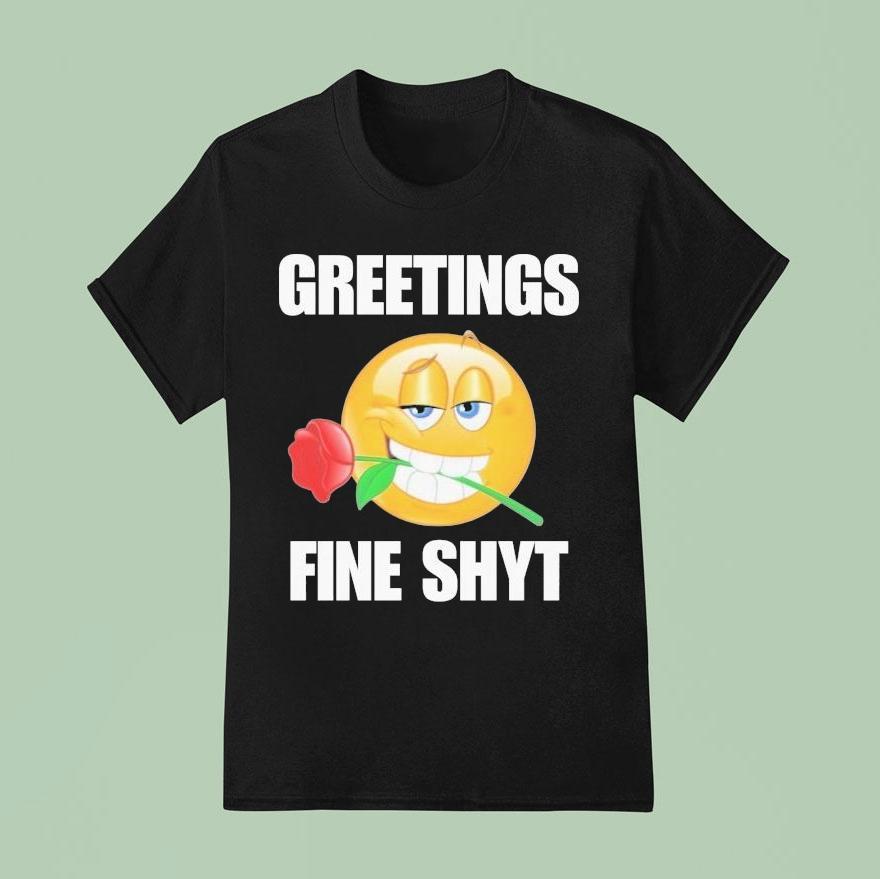 Greetings Fine Shyt Rose T Shirt