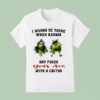 Grinch I Wanna Be There When Karma Dry Fcks Your Ass With A Cactus Christmas T Shirt