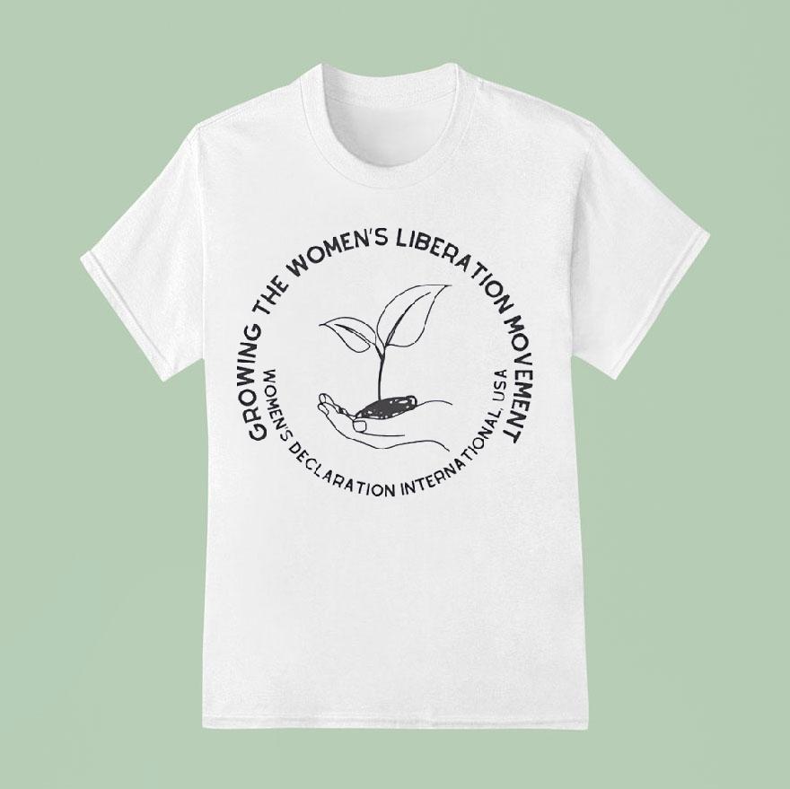 Growing The Women S Liberation Movement Women S Declaration International Usa T Shirt