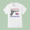 Guns Don T Kill People Democrats Do T Shirt
