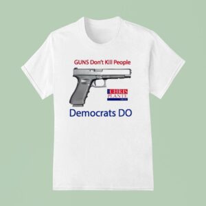 Guns Don T Kill People Democrats Do T Shirt