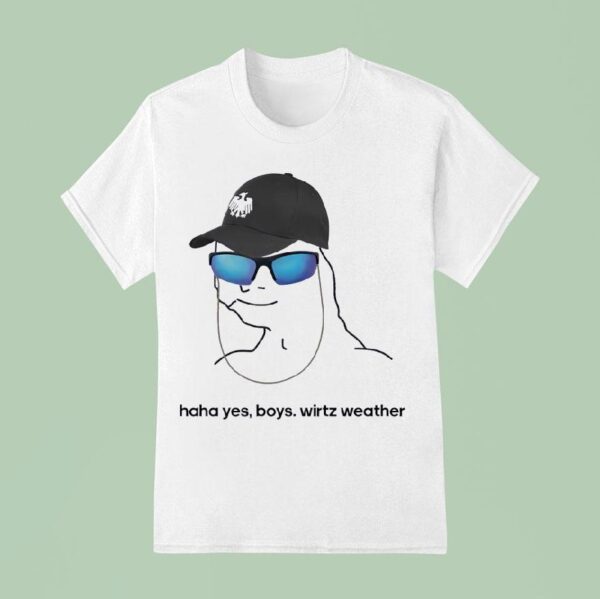 Haha Yes Boys Wirtz Weather T Shirt