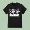 Hands Off My Ipers T Shirt