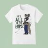 Happy Gilmore It S All In The Hips Golf T Shirt