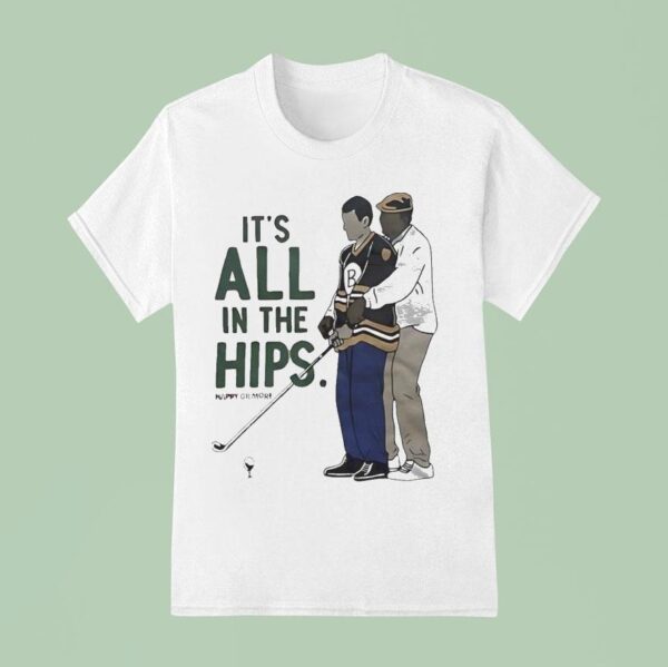 Happy Gilmore It S All In The Hips Golf T Shirt