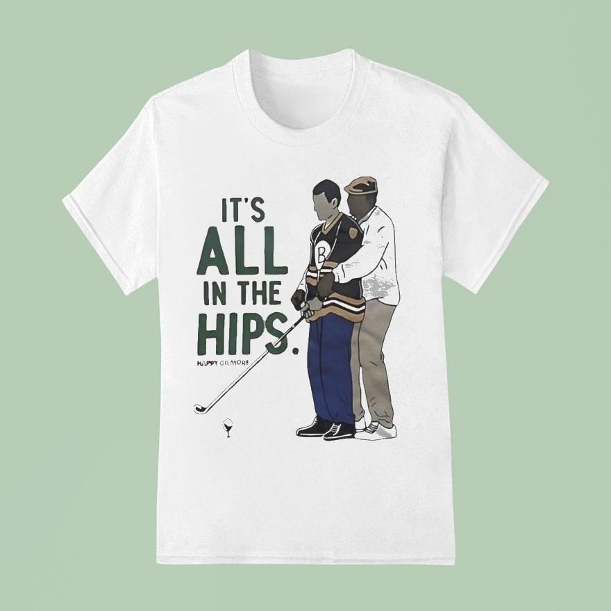 Happy Gilmore It S All In The Hips Golf T Shirt