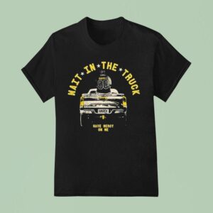 Hardy Wait In The Truck Have Mercy On Me T Shirt