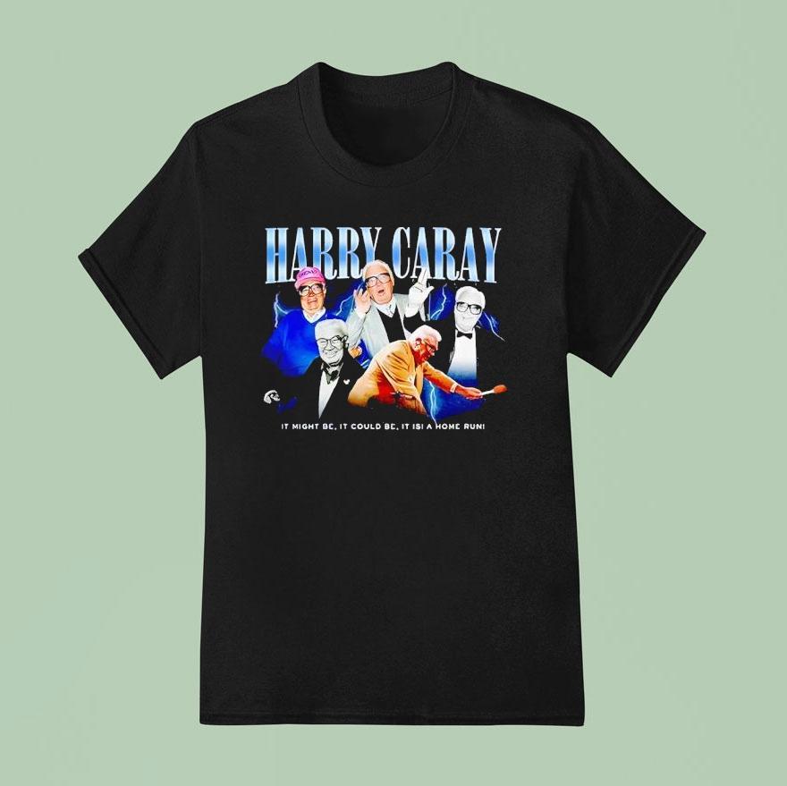 Harry Caray It Might Be It Could Be It Is A Home Run T Shirt