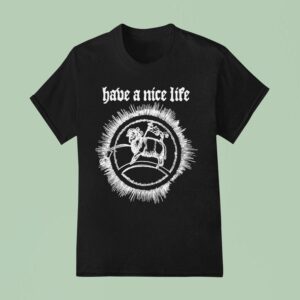 Have A Nice Life Goa T Shirt