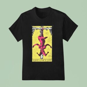 Have A Nice Life Upside Down Guy T Shirt