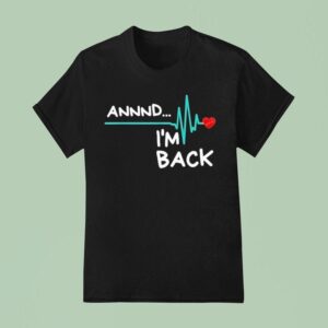 Heart Attack Survivor Annnd Im Back T Shirt