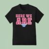 Here We Are Philadelphia Phillies T Shirt