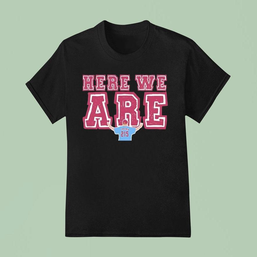 Here We Are Philadelphia Phillies T Shirt