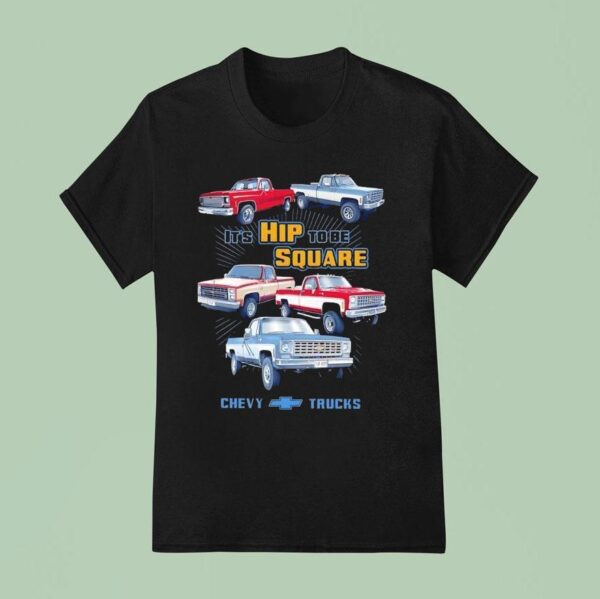Hip To Be Square Chevrolet Trucks T Shirt