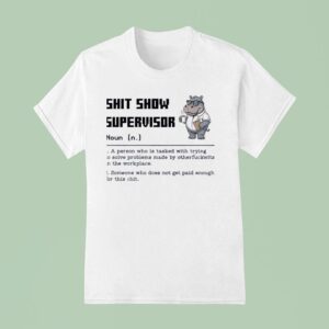 Hippo Shit Show Supervisor Noun Meaning Definition T Shirt