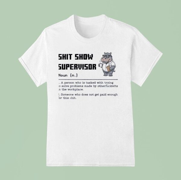 Hippo Shit Show Supervisor Noun Meaning Definition T Shirt