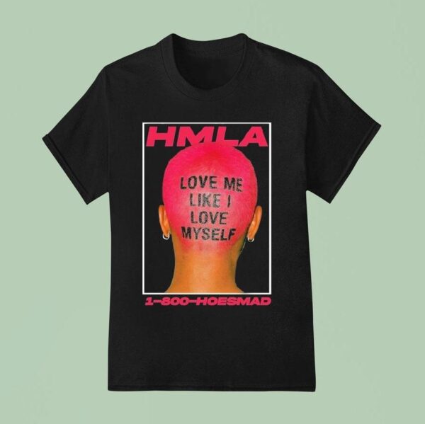 Hoesmad Love Me Like I Love Myself T Shirt
