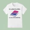 Holy Bible It S Called The Bible Not The Straightble T Shirt