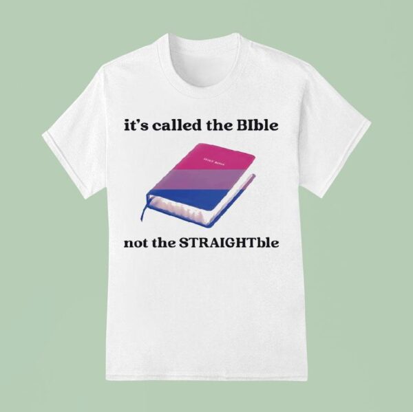 Holy Bible It S Called The Bible Not The Straightble T Shirt
