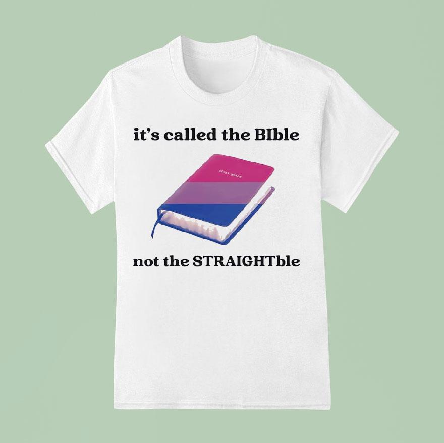 Holy Bible It S Called The Bible Not The Straightble T Shirt