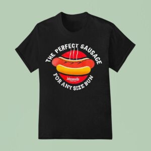 Hot Dog The Perfect Sausage For Any Size Bun Johnsonville Since T Shirt