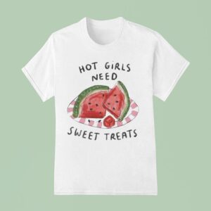 Hot Girls Need Sweet Treats Watermelon T Shirt