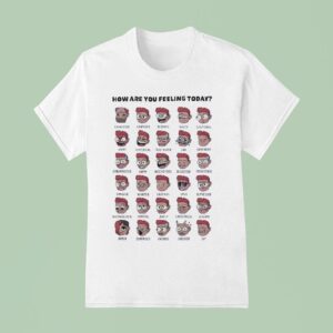 How Are You Feeling Today T Shirt