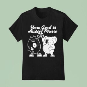 How Good Is Aussie Music Black T Shirt