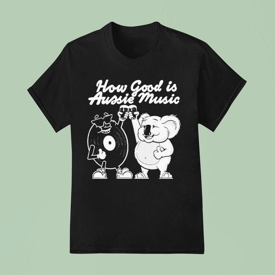 How Good Is Aussie Music Black T Shirt