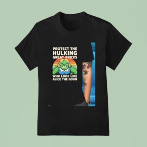 Hulk Protect The Hulking Great Bricks Who Look Like Alice The Goon T Shirt