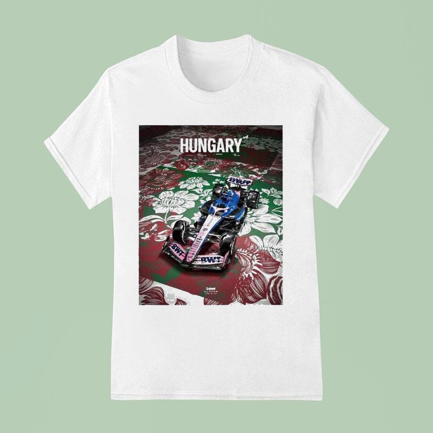 Hungarian Grand Prix For Bwt Alpine F Team Round On August At The Hungaroring In Budapes T Shirt