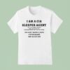 I Am A Sleeper Agent The Following Words Will Activate Me Please Do Not Say Any Of Them You Can T Drink And Drive I M Pregnant You Re Cut Off T Shirt
