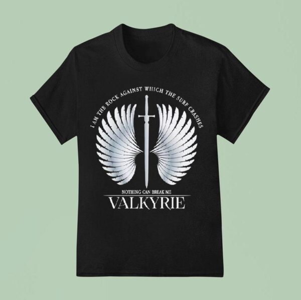 I Am The Rock Against Which The Surf Crashes Nothing Can Break Me Valkyrie T Shirt