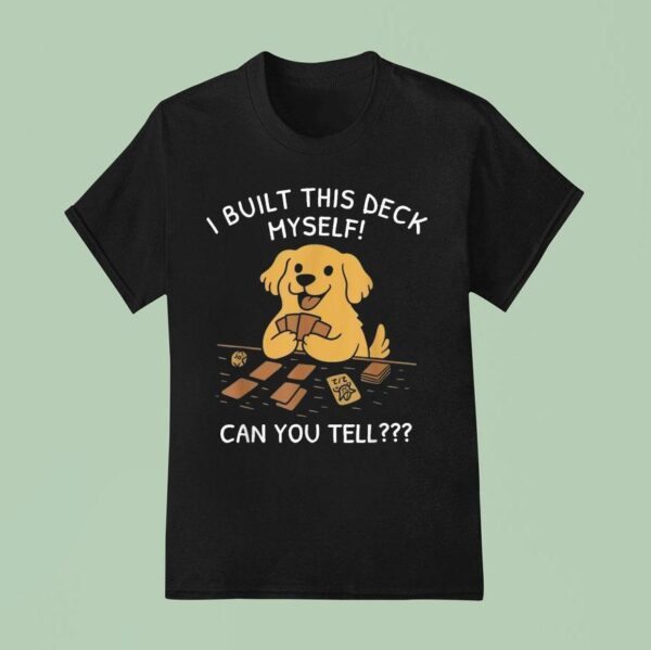 I Built This Deck Myself Can You Tell Dog T Shirt