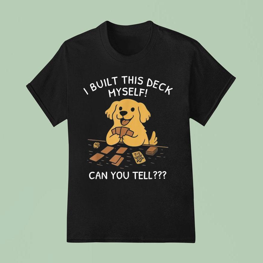 I Built This Deck Myself Can You Tell Dog T Shirt