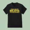 I Came Here To Drink And Fck And I M Almost Done Drinking T Shirt