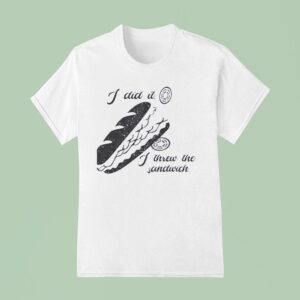 I Did It I Threw The Sandwich Washington Dc Occupation T Shirt