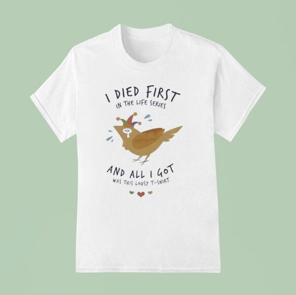 I Died First In The Life Series And All I Got Was This Lousy T Shirt