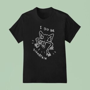 I Do Be Scamperin T Shirt