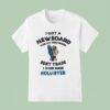 I Got A New Board For My Girlfriend Best Trade I Ever Made Hollister T Shirt