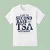 I Got To Second Base With A Tsa Screener T Shirt