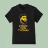 I Know Don Thomas T Shirt