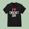 I Love Crochet Day Boston Red Sox T Shirt