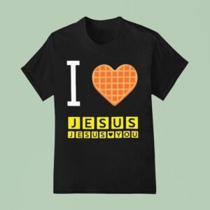 I Love Jesus Jesus Loves You Waffle House T Shirt