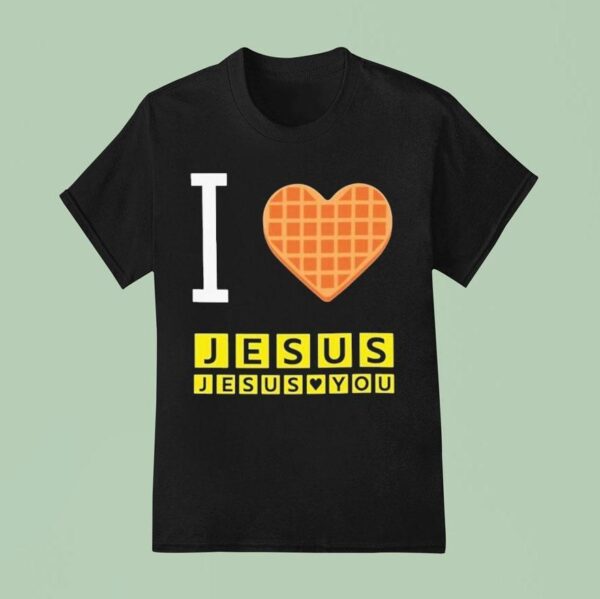 I Love Jesus Jesus Loves You Waffle House T Shirt