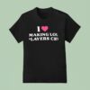 I Love Making Lol Players Cry T Shirt